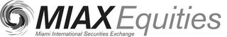 MIAX EQUITIES MIAMI INTERNATIONAL SECURITIES EXCHANGE trademark