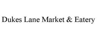 DUKES LANE MARKET & EATERY trademark