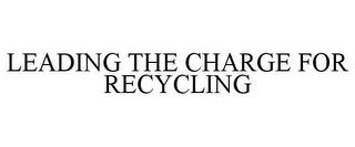 LEADING THE CHARGE FOR RECYCLING trademark