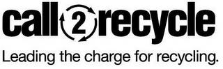 CALL2RECYCLE LEADING THE CHARGE FOR RECYCLING. trademark