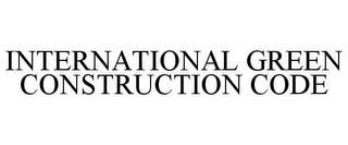 INTERNATIONAL GREEN CONSTRUCTION CODE trademark