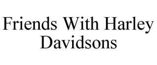 FRIENDS WITH HARLEY DAVIDSONS trademark