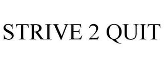 STRIVE 2 QUIT trademark