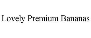 LOVELY PREMIUM BANANAS trademark