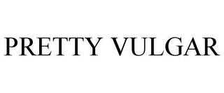 PRETTY VULGAR trademark