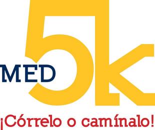 MED 5K ¡CÓRRELO O CAMÍNALO! trademark