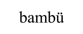 BAMBÜ trademark