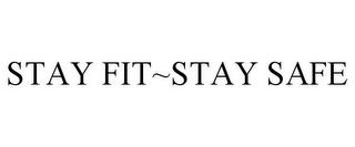 STAY FIT~STAY SAFE trademark