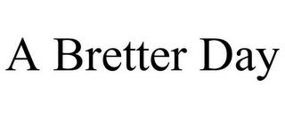 A BRETTER DAY trademark