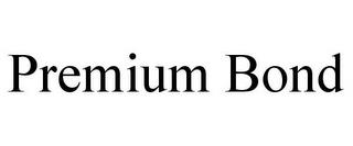 PREMIUM BOND trademark