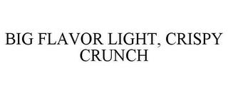 BIG FLAVOR LIGHT, CRISPY CRUNCH trademark