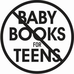 BABY BOOKS FOR TEENS trademark