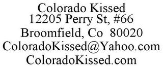 COLORADO KISSED 12205 PERRY ST, #66 BROOMFIELD, CO 80020 COLORADOKISSED@YAHOO.COM COLORADOKISSED.COM trademark