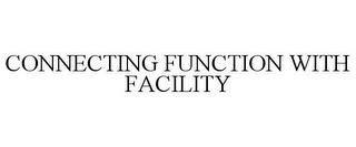 CONNECTING FUNCTION WITH FACILITY trademark