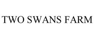 TWO SWANS FARM trademark