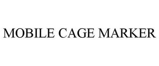 MOBILE CAGE MARKER trademark