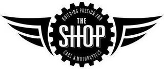 THE SHOP BUILDING PASSION FOR CARS & MOTORCYCLES trademark