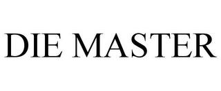 DIE MASTER trademark