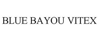 BLUE BAYOU VITEX trademark