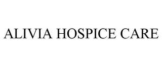 ALIVIA HOSPICE CARE trademark