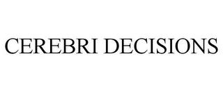 CEREBRI DECISIONS trademark