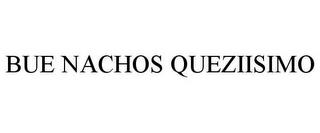 BUE NACHOS QUEZIISIMO trademark