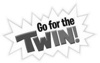 GO FOR THE TWIN! trademark