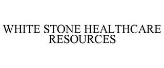 WHITE STONE HEALTHCARE RESOURCES trademark