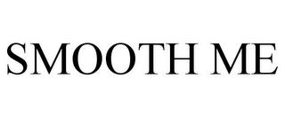 SMOOTH ME trademark