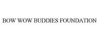 BOW WOW BUDDIES FOUNDATION trademark