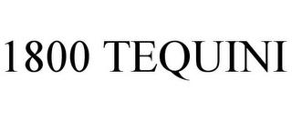 1800 TEQUINI trademark