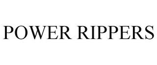 POWER RIPPERS trademark