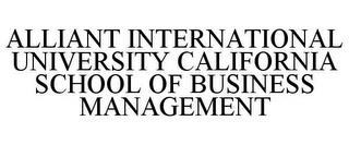 ALLIANT INTERNATIONAL UNIVERSITY CALIFORNIA SCHOOL OF BUSINESS MANAGEMENT trademark