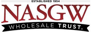 ESTABLISHED 1954 NASGW WHOLESALE TRUST. trademark