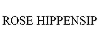 ROSE HIPPENSIP trademark