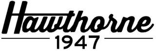 HAWTHORNE 1947 trademark