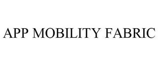 APP MOBILITY FABRIC trademark