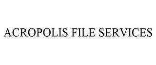 ACROPOLIS FILE SERVICES trademark