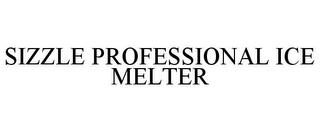 SIZZLE PROFESSIONAL ICE MELTER trademark