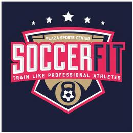 PLAZA SPORTS CENTER SOCCERFIT TRAIN LIKE PROFESSIONAL ATHLETES trademark