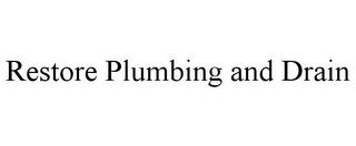 RESTORE PLUMBING AND DRAIN trademark