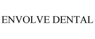 ENVOLVE DENTAL trademark