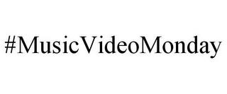 #MUSICVIDEOMONDAY trademark