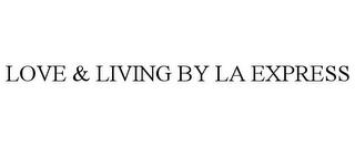 LOVE & LIVING BY LA EXPRESS trademark