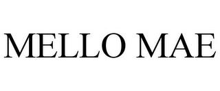 MELLO MAE trademark