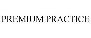 PREMIUM PRACTICE trademark