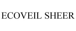 ECOVEIL SHEER trademark