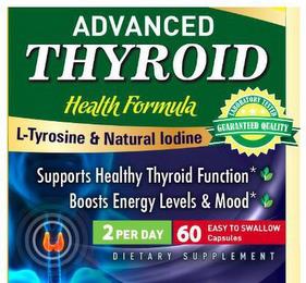 ADVANCED THYROID HEALTH FORMULA L-TYROSINE & NATURAL IODINE LABORATORY TESTED GUARANTEED QUALITY SUPPORTS HEALTHY THYROID FUNCTION BOOSTS ENERGY LEVELS & MOOD 2 PER DAY 60 EASY TO SWALLOW CAPSULES DIETARY SUPPLEMENT trademark