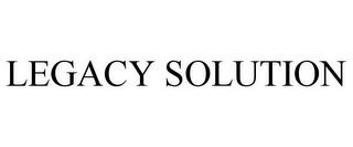 LEGACY SOLUTION trademark