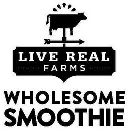 LIVE REAL FARMS WHOLESOME SMOOTHIE trademark